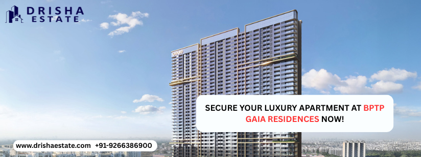 Secure Your Luxury Apartment at BPTP Gaia Residences Now!